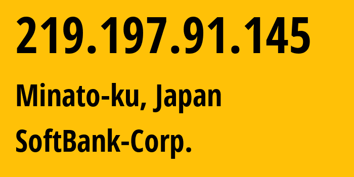 IP-адрес 219.197.91.145 (Minato-ku, Токио, Япония) определить местоположение, координаты на карте, ISP провайдер AS17676 SoftBank-Corp. // кто провайдер айпи-адреса 219.197.91.145