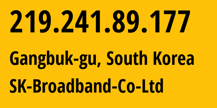 IP address 219.241.89.177 (Gangbuk-gu, Seoul, South Korea) get location, coordinates on map, ISP provider AS9318 SK-Broadband-Co-Ltd // who is provider of ip address 219.241.89.177, whose IP address