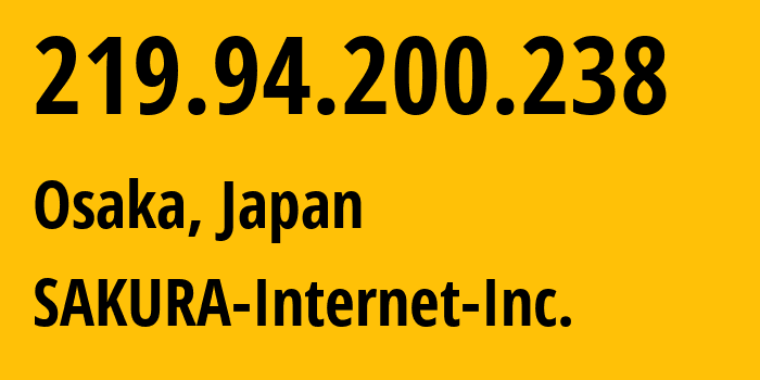 IP-адрес 219.94.200.238 (Осака, Осака, Япония) определить местоположение, координаты на карте, ISP провайдер AS9371 SAKURA-Internet-Inc. // кто провайдер айпи-адреса 219.94.200.238