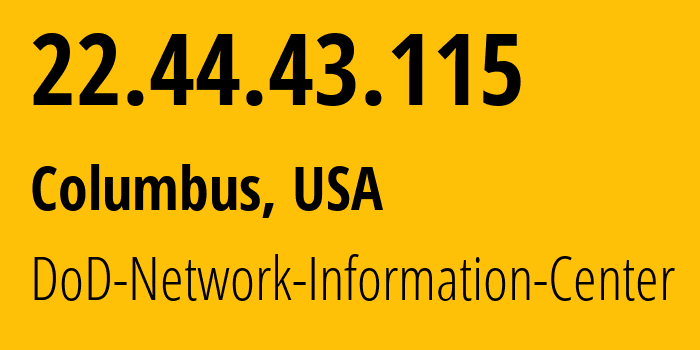 IP address 22.44.43.115 (Whitehall, Ohio, USA) get location, coordinates on map, ISP provider AS749 DoD-Network-Information-Center // who is provider of ip address 22.44.43.115, whose IP address