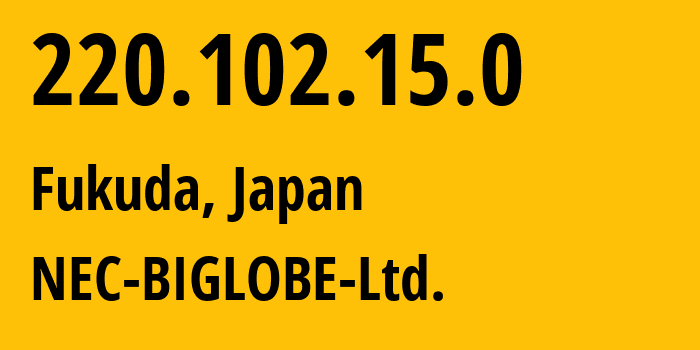 IP address 220.102.15.0 (Fukuda, Kanagawa, Japan) get location, coordinates on map, ISP provider AS2518 NEC-BIGLOBE-Ltd. // who is provider of ip address 220.102.15.0, whose IP address