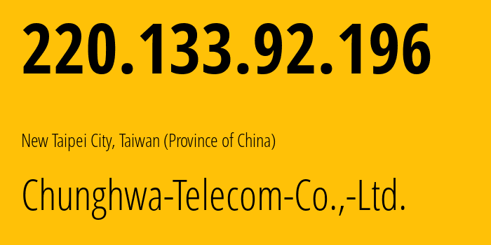 IP-адрес 220.133.92.196 (New Taipei City, Новый Тайбэй, Тайвань) определить местоположение, координаты на карте, ISP провайдер AS3462 Chunghwa-Telecom-Co.,-Ltd. // кто провайдер айпи-адреса 220.133.92.196