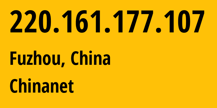 IP-адрес 220.161.177.107 (Фучжоу, Fujian, Китай) определить местоположение, координаты на карте, ISP провайдер AS4134 Chinanet // кто провайдер айпи-адреса 220.161.177.107