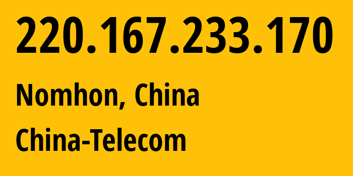 IP address 220.167.233.170 (Nomhon, Qinghai, China) get location, coordinates on map, ISP provider AS140061 China-Telecom // who is provider of ip address 220.167.233.170, whose IP address