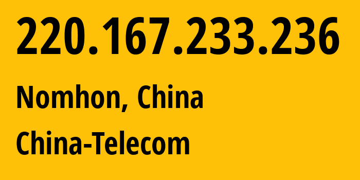 IP-адрес 220.167.233.236 (Nomhon, Qinghai, Китай) определить местоположение, координаты на карте, ISP провайдер AS140061 China-Telecom // кто провайдер айпи-адреса 220.167.233.236