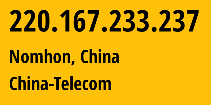 IP address 220.167.233.237 (Nomhon, Qinghai, China) get location, coordinates on map, ISP provider AS140061 China-Telecom // who is provider of ip address 220.167.233.237, whose IP address