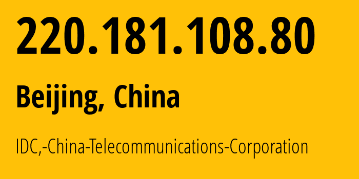 IP address 220.181.108.80 (Beijing, Beijing, China) get location, coordinates on map, ISP provider AS23724 IDC,-China-Telecommunications-Corporation // who is provider of ip address 220.181.108.80, whose IP address