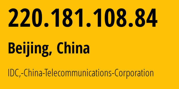 IP address 220.181.108.84 (Beijing, Beijing, China) get location, coordinates on map, ISP provider AS23724 IDC,-China-Telecommunications-Corporation // who is provider of ip address 220.181.108.84, whose IP address