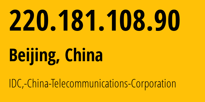 IP address 220.181.108.90 (Beijing, Beijing, China) get location, coordinates on map, ISP provider AS23724 IDC,-China-Telecommunications-Corporation // who is provider of ip address 220.181.108.90, whose IP address