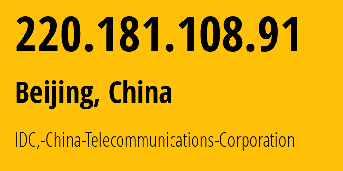 IP address 220.181.108.91 (Beijing, Beijing, China) get location, coordinates on map, ISP provider AS23724 IDC,-China-Telecommunications-Corporation // who is provider of ip address 220.181.108.91, whose IP address