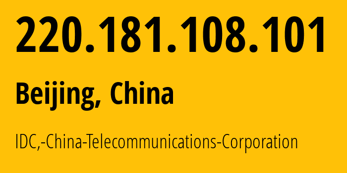 IP address 220.181.108.101 (Beijing, Beijing, China) get location, coordinates on map, ISP provider AS23724 IDC,-China-Telecommunications-Corporation // who is provider of ip address 220.181.108.101, whose IP address