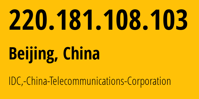 IP address 220.181.108.103 (Beijing, Beijing, China) get location, coordinates on map, ISP provider AS23724 IDC,-China-Telecommunications-Corporation // who is provider of ip address 220.181.108.103, whose IP address
