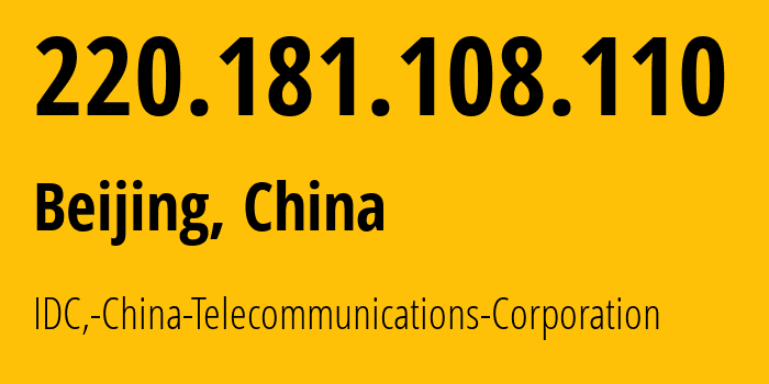 IP address 220.181.108.110 (Beijing, Beijing, China) get location, coordinates on map, ISP provider AS23724 IDC,-China-Telecommunications-Corporation // who is provider of ip address 220.181.108.110, whose IP address