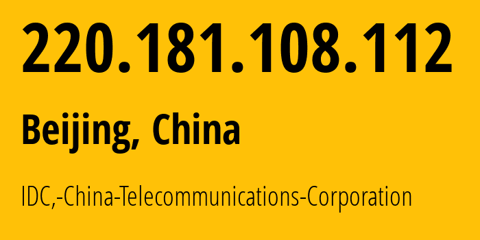 IP address 220.181.108.112 (Beijing, Beijing, China) get location, coordinates on map, ISP provider AS23724 IDC,-China-Telecommunications-Corporation // who is provider of ip address 220.181.108.112, whose IP address