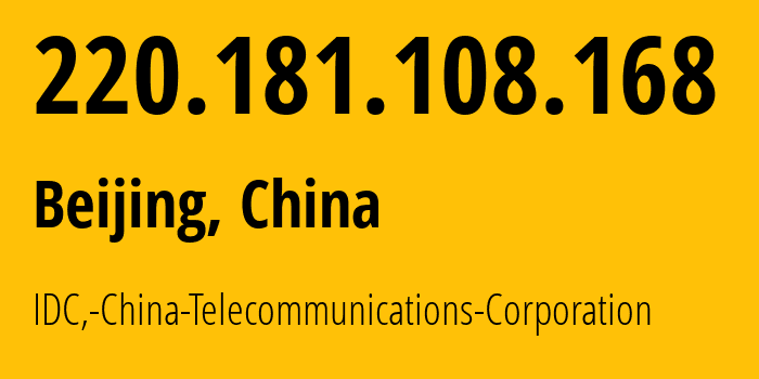 IP address 220.181.108.168 (Beijing, Beijing, China) get location, coordinates on map, ISP provider AS23724 IDC,-China-Telecommunications-Corporation // who is provider of ip address 220.181.108.168, whose IP address