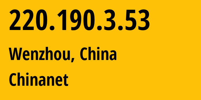 IP address 220.190.3.53 (Wenzhou, Zhejiang, China) get location, coordinates on map, ISP provider AS4134 Chinanet // who is provider of ip address 220.190.3.53, whose IP address