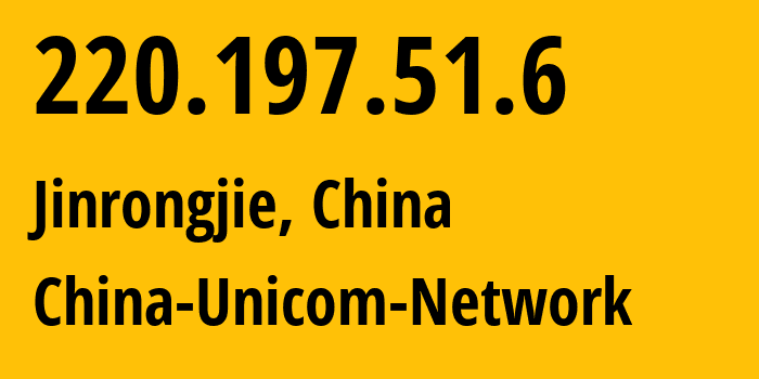 IP address 220.197.51.6 (Beijing, Beijing, China) get location, coordinates on map, ISP provider AS4837 China-Unicom-Network // who is provider of ip address 220.197.51.6, whose IP address