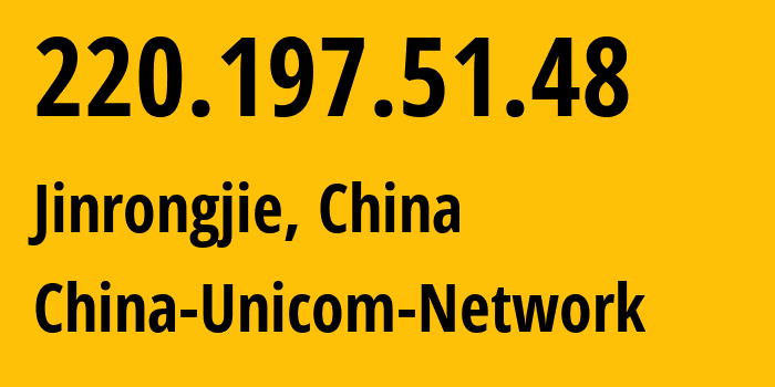 IP address 220.197.51.48 (Beijing, Beijing, China) get location, coordinates on map, ISP provider AS4837 China-Unicom-Network // who is provider of ip address 220.197.51.48, whose IP address