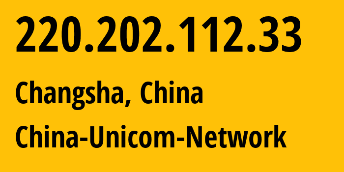 IP-адрес 220.202.112.33 (Чанша, Hunan, Китай) определить местоположение, координаты на карте, ISP провайдер AS4837 China-Unicom-Network // кто провайдер айпи-адреса 220.202.112.33