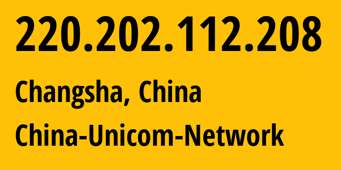 IP-адрес 220.202.112.208 (Чанша, Hunan, Китай) определить местоположение, координаты на карте, ISP провайдер AS4837 China-Unicom-Network // кто провайдер айпи-адреса 220.202.112.208