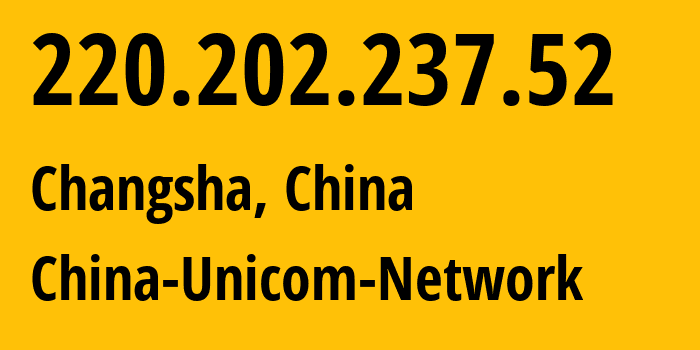 IP-адрес 220.202.237.52 (Чанша, Hunan, Китай) определить местоположение, координаты на карте, ISP провайдер AS4837 China-Unicom-Network // кто провайдер айпи-адреса 220.202.237.52