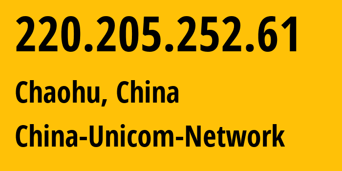 IP address 220.205.252.61 (Hefei, Anhui, China) get location, coordinates on map, ISP provider AS140726 China-Unicom-Network // who is provider of ip address 220.205.252.61, whose IP address