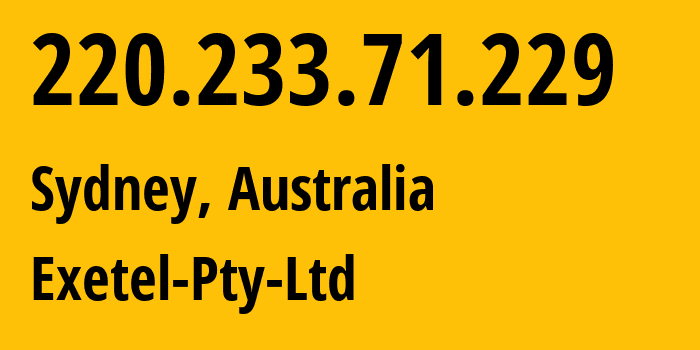 IP-адрес 220.233.71.229 (Сидней, Новый Южный Уэльс, Австралия) определить местоположение, координаты на карте, ISP провайдер AS10143 Exetel-Pty-Ltd // кто провайдер айпи-адреса 220.233.71.229