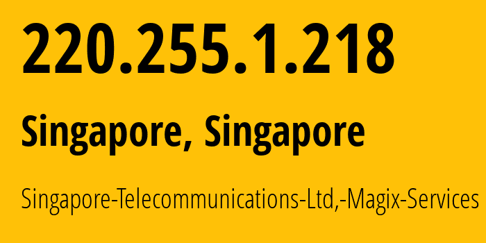 IP address 220.255.1.218 (Singapore, Central Singapore, Singapore) get location, coordinates on map, ISP provider AS9506 Singapore-Telecommunications-Ltd,-Magix-Services // who is provider of ip address 220.255.1.218, whose IP address