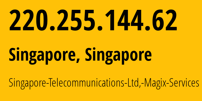 IP address 220.255.144.62 (Singapore, Central Singapore, Singapore) get location, coordinates on map, ISP provider AS9506 Singapore-Telecommunications-Ltd,-Magix-Services // who is provider of ip address 220.255.144.62, whose IP address