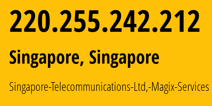 IP address 220.255.242.212 (Singapore, Central Singapore, Singapore) get location, coordinates on map, ISP provider AS9506 Singapore-Telecommunications-Ltd,-Magix-Services // who is provider of ip address 220.255.242.212, whose IP address