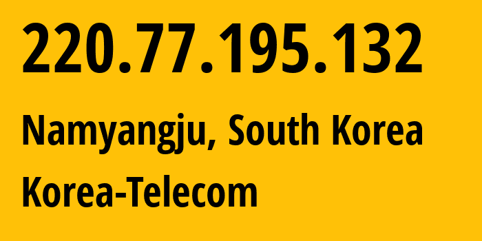 IP-адрес 220.77.195.132 (Намянджу, Gyeonggi-do, Южная Корея) определить местоположение, координаты на карте, ISP провайдер AS4766 Korea-Telecom // кто провайдер айпи-адреса 220.77.195.132