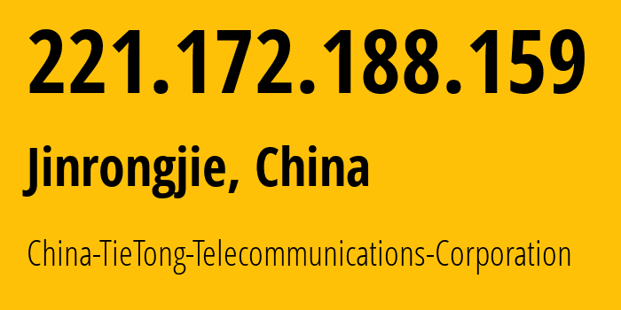 IP address 221.172.188.159 (Jinrongjie, Beijing, China) get location, coordinates on map, ISP provider AS9394 China-TieTong-Telecommunications-Corporation // who is provider of ip address 221.172.188.159, whose IP address