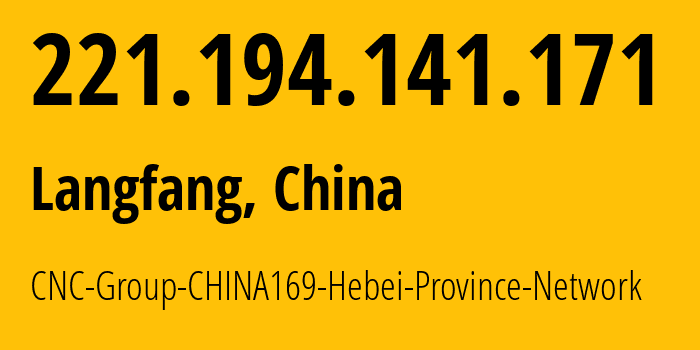 IP address 221.194.141.171 (Langfang, Hebei, China) get location, coordinates on map, ISP provider AS4837 CNC-Group-CHINA169-Hebei-Province-Network // who is provider of ip address 221.194.141.171, whose IP address