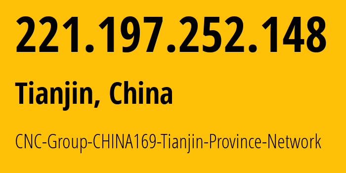 IP-адрес 221.197.252.148 (Тяньцзинь, Tianjin, Китай) определить местоположение, координаты на карте, ISP провайдер AS4837 CNC-Group-CHINA169-Tianjin-Province-Network // кто провайдер айпи-адреса 221.197.252.148