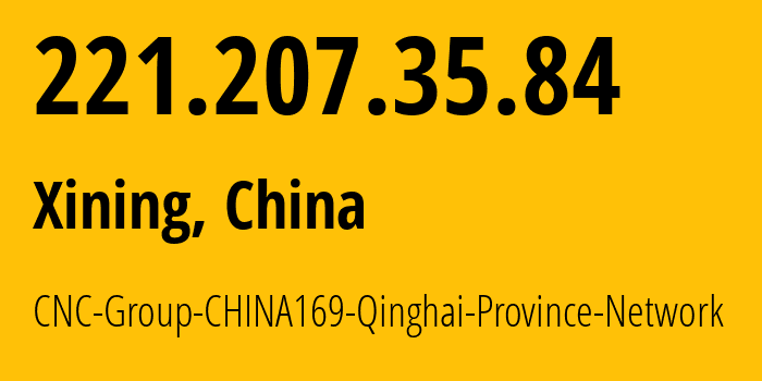 IP-адрес 221.207.35.84 (Синин, Qinghai, Китай) определить местоположение, координаты на карте, ISP провайдер AS4837 CNC-Group-CHINA169-Qinghai-Province-Network // кто провайдер айпи-адреса 221.207.35.84