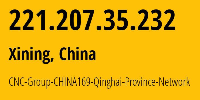 IP-адрес 221.207.35.232 (Синин, Qinghai, Китай) определить местоположение, координаты на карте, ISP провайдер AS4837 CNC-Group-CHINA169-Qinghai-Province-Network // кто провайдер айпи-адреса 221.207.35.232