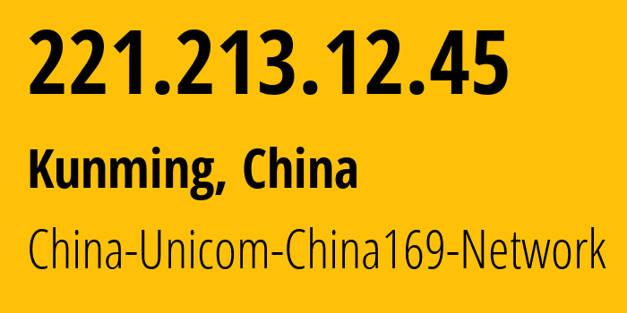 IP address 221.213.12.45 (Majie, Yunnan, China) get location, coordinates on map, ISP provider AS4837 China-Unicom-China169-Network // who is provider of ip address 221.213.12.45, whose IP address