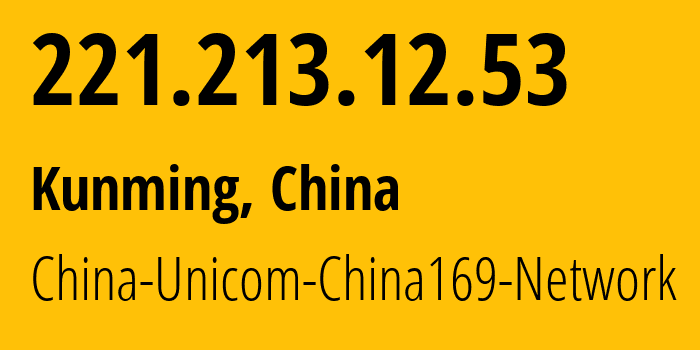 IP address 221.213.12.53 (Majie, Yunnan, China) get location, coordinates on map, ISP provider AS4837 China-Unicom-China169-Network // who is provider of ip address 221.213.12.53, whose IP address