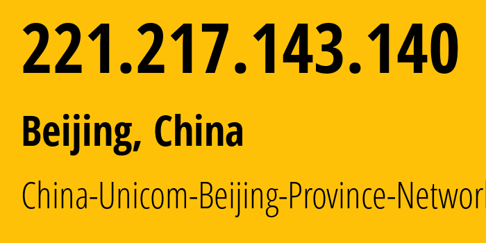 IP address 221.217.143.140 (Beijing, Beijing, China) get location, coordinates on map, ISP provider AS4808 China-Unicom-Beijing-Province-Network // who is provider of ip address 221.217.143.140, whose IP address