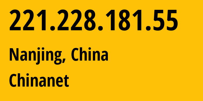 IP-адрес 221.228.181.55 (Нанкин, Jiangsu, Китай) определить местоположение, координаты на карте, ISP провайдер AS4134 Chinanet // кто провайдер айпи-адреса 221.228.181.55