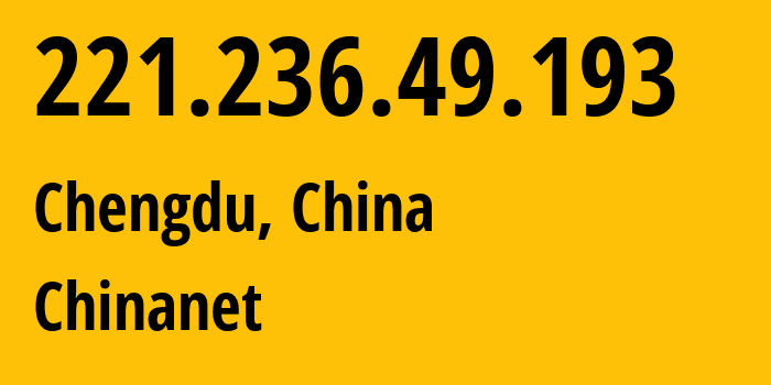 IP-адрес 221.236.49.193 (Чэнду, Сычуань, Китай) определить местоположение, координаты на карте, ISP провайдер AS4134 Chinanet // кто провайдер айпи-адреса 221.236.49.193