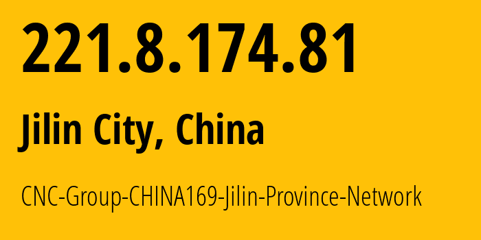 IP address 221.8.174.81 get location, coordinates on map, ISP provider AS4837 CNC-Group-CHINA169-Jilin-Province-Network // who is provider of ip address 221.8.174.81, whose IP address