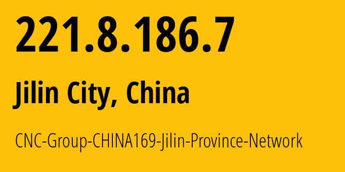 IP address 221.8.186.7 (Jilin City, Jilin, China) get location, coordinates on map, ISP provider AS4837 CNC-Group-CHINA169-Jilin-Province-Network // who is provider of ip address 221.8.186.7, whose IP address