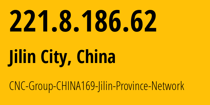 IP address 221.8.186.62 (Jilin City, Jilin, China) get location, coordinates on map, ISP provider AS4837 CNC-Group-CHINA169-Jilin-Province-Network // who is provider of ip address 221.8.186.62, whose IP address