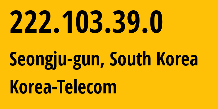 IP-адрес 222.103.39.0 (Seongju-gun, Gyeongsangbuk-do, Южная Корея) определить местоположение, координаты на карте, ISP провайдер AS4766 Korea-Telecom // кто провайдер айпи-адреса 222.103.39.0