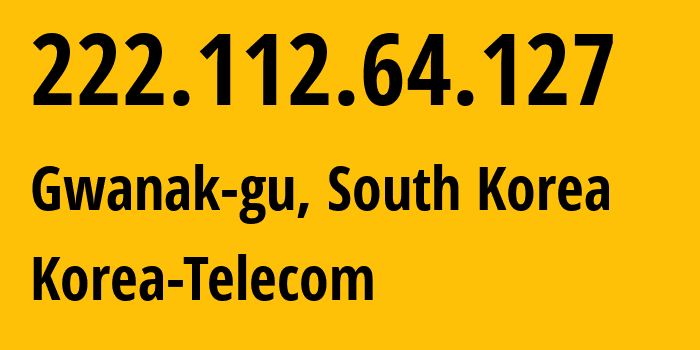 IP-адрес 222.112.64.127 (Gwanak-gu, Seoul, Южная Корея) определить местоположение, координаты на карте, ISP провайдер AS4766 Korea-Telecom // кто провайдер айпи-адреса 222.112.64.127