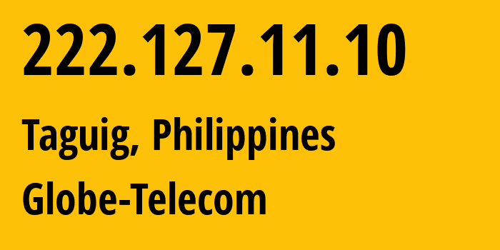 IP-адрес 222.127.11.10 (Тагиг, Metro Manila, Филиппины) определить местоположение, координаты на карте, ISP провайдер AS4775 Globe-Telecom // кто провайдер айпи-адреса 222.127.11.10