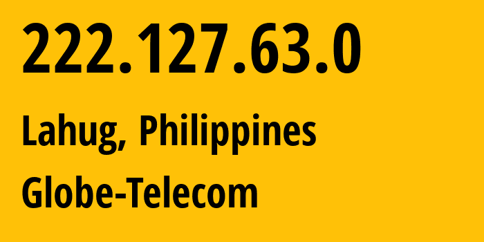 IP address 222.127.63.0 (Lahug, Central Visayas, Philippines) get location, coordinates on map, ISP provider AS132199 Globe-Telecom // who is provider of ip address 222.127.63.0, whose IP address