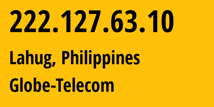 IP-адрес 222.127.63.10 (Lahug, Центральные Висайи, Филиппины) определить местоположение, координаты на карте, ISP провайдер AS132199 Globe-Telecom // кто провайдер айпи-адреса 222.127.63.10