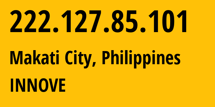IP-адрес 222.127.85.101 (Makati City, Metro Manila, Филиппины) определить местоположение, координаты на карте, ISP провайдер AS4775 INNOVE // кто провайдер айпи-адреса 222.127.85.101